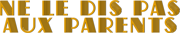 NE LE DIS PAS AUX PARENTS